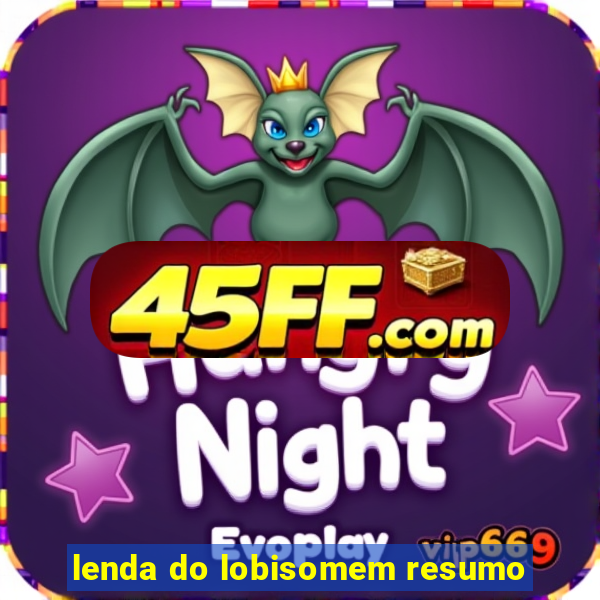 lenda do lobisomem resumo